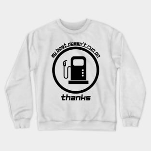 My Boat Doesn't Run on Thanks Crewneck Sweatshirt